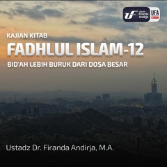 Fadhlu Islam #12 : Bid'ah Lebih Buruk Dari Dosa Besar - Ustadz Dr. Firanda Andirja M.A
