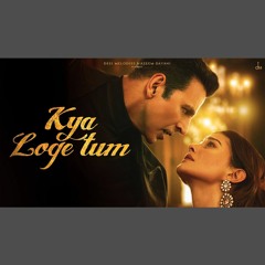 Kya Loge Tum - B Praak x Jaani (0fficial Mp3)