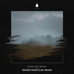 Solanca - Golden Tears (feat. Mira Nait) [L.GU. Remix]