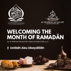 Welcoming the Month of Ramaḍān by Allāmah Aḥmad an-Najmī (رحمه الله) - Ustādh Abu ‘Ubaydillāh