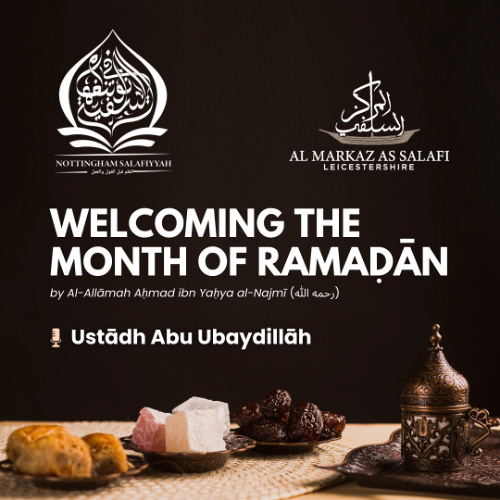 Welcoming the Month of Ramaḍān by Allāmah Aḥmad an-Najmī (رحمه الله) - Ustādh Abu ‘Ubaydillāh