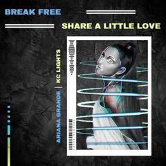 Ariana Grande x KC Lights - Break Free vs Share a Little Love (COPYRIGHT PITCH)