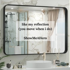 like my reflection (you move when I do) by ShowMeAHero (OFMD)