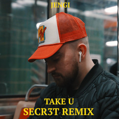 JENGI - TAKE U (SECR3T REMIX)