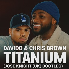 Davido & Chris Brown - Titanium (Jose Knight (UK) Bootleg)