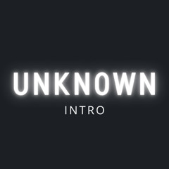 UNKNOWN INTRO