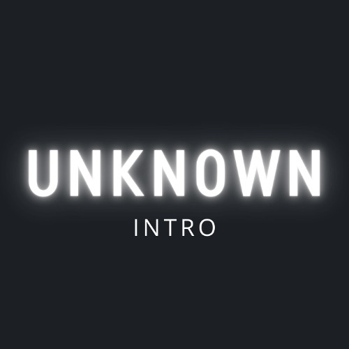 UNKNOWN INTRO