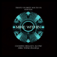 Tiesto vs Dirty South vs Rawtek - Chasing Beleza Alone (Mike Within Bootleg)