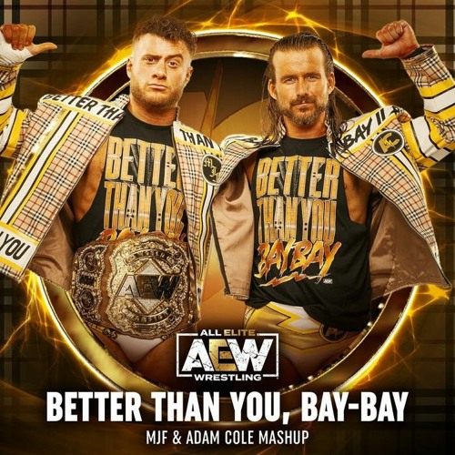 BETTER THAN YOU, BAY-BAY (MJF/ADAM COLE AEW MASHUP)