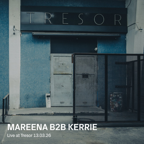 Mareena b2b Kerrie | Live at Tresor - 13.03.2026
