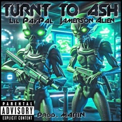 Lil Paypal feat. Jamerson Alien - TURNT TO ASH (prod. Marin)