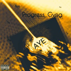 Progress-GVNG_-_AYE_FT(Al'lyricle , QUAINT & Tee_dow)