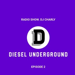EPISODE 2. DIESEL UNDERGROUND. DJCHARLY