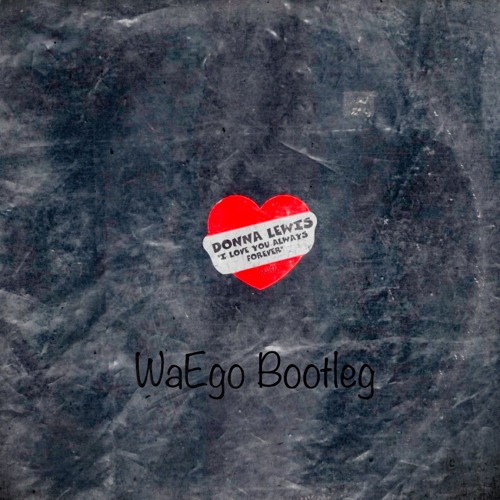 Donna Lewis - I Love You Always Forever (WaEgo Bootleg)