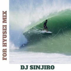 DJ SINJIRO - FOR HYUSEI MIX