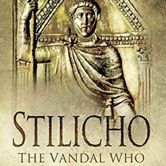 [GET] [PDF EBOOK EPUB KINDLE] Stilicho: The Vandal Who Saved Rome by  Ian Hughes 📝