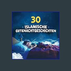 ((Ebook)) 💖 30 islamische Gutenacht Geschichten für Kinder: 30 Nächte, 30 Werte: Islamische Kurzge