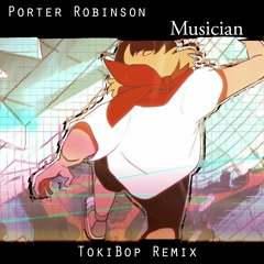 Porter Robinson - Musician (TokiBop Remix) [Free Download]