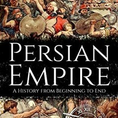 [READ] EPUB KINDLE PDF EBOOK Persian Empire: A History from Beginning to End by  Hour