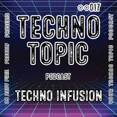 Techno Topic Podcast Proudly Presents TECHNO INFUSION