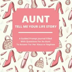 FREE EBOOK 📍 Aunt Tell Me Your Life Story: A Guided Journal Filled With Questions Fo