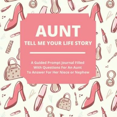 [DOWNLOAD] PDF ✔️ Aunt Tell Me Your Life Story: A Guided Journal Filled With Question
