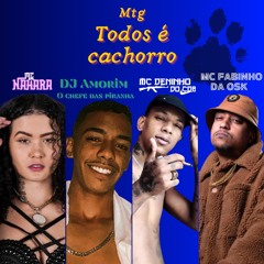 Mtg - Todos é cachorro - MC's Nahara, Deninho do CDB & Fabinho da Osk (DJ Amorim)