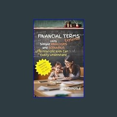 ((Ebook)) 📖 Financial Terms Explained: Using Simple Analogies and Scenarios 10-Year-Old Kids Can E