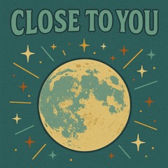 Close to you