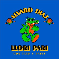 Alvaro Díaz, Feid, Tainy - Llori Pari