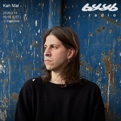 Kah Mal @ byyb.radio | Mar.14 2026