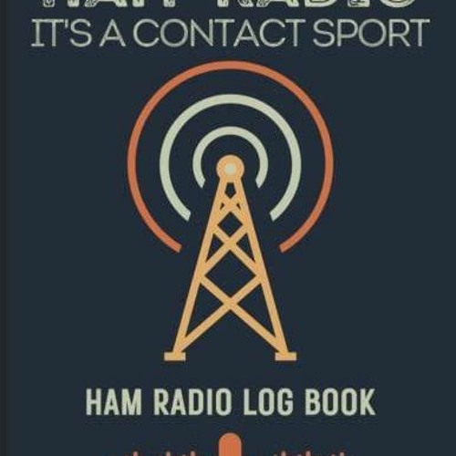 Stream episode [PDF] READ Free Ham Radio It's A Contact Sport. Ham Radio  Log Book: Log book for by Eliburke podcast | Listen online for free on  SoundCloud