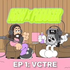 NSW x Poducer EP 1: VCTRE