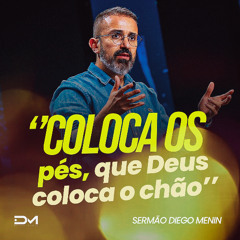 COLOCA OS PÉS, QUE DEUS COLOCA O CHÃO