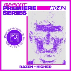 Reboot Premiere Series #042 -  RAZEN - Higher