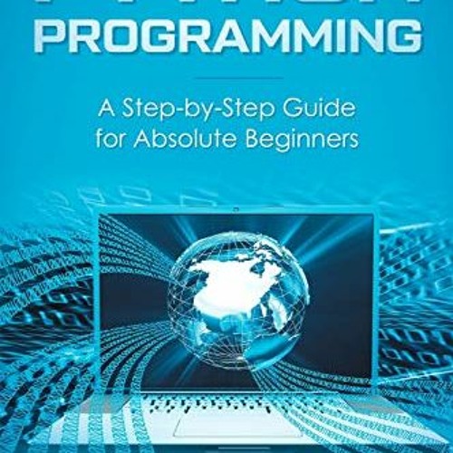 Stream View PDF Python Programming: A Step-by-Step Guide For Absolute  Beginners by Brian Jenkins by Paynebrysongianpl | Listen online for free on  SoundCloud