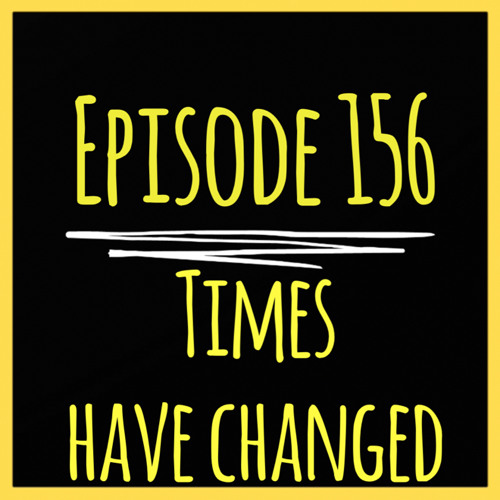 The ET Podcast | Times Have Changed | Episode 156