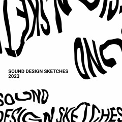 Sound Design Sketches (2023)