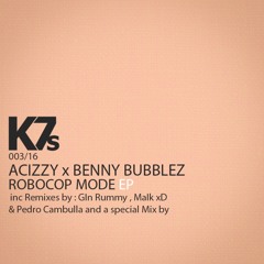 Acizzy X Benny Bubblez ( ft Azk69 ) - ROBOCOP MODE ( Gin Rummy Remix )