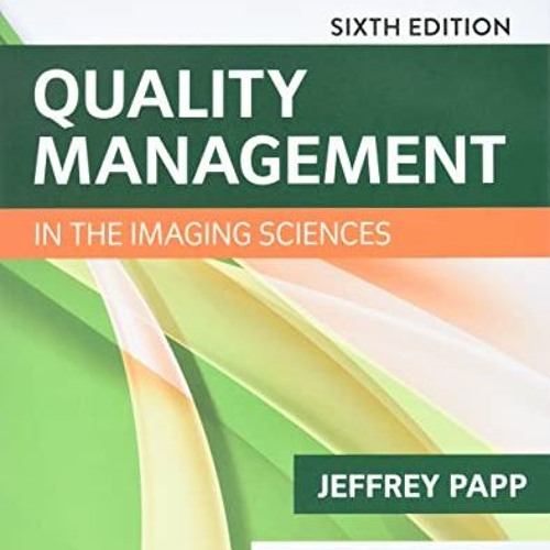 [ACCESS] KINDLE PDF EBOOK EPUB Quality Management in the Imaging Sciences by  Jeffrey Papp PhD  RT(R