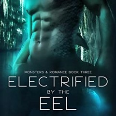 [Download] EPUB 📗 Electrified by the Eel (Monsters & Romance Book 2) by  Harpie Alex