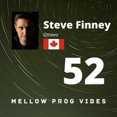 Mellow Prog Vibes 52 - Steve Finney (Ottawa, Canada)