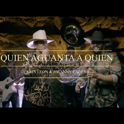 Carin Leon Ft. Jovanny Cadena - Quien Aguanta A Quien