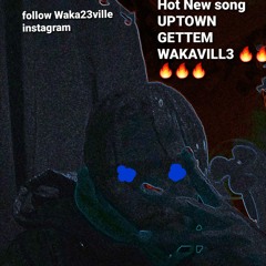 Wakavill3 -Uptown Gettem