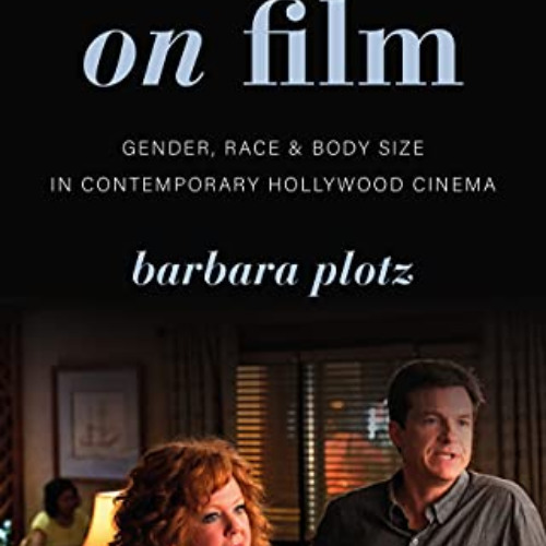 [View] PDF ✔️ Fat on Film: Gender, Race and Body Size in Contemporary Hollywood Cinem