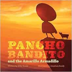 [Download] EBOOK 🖊️ Pancho Bandito and the Amarillo Armadillo by Mike Sundy,Jonathan