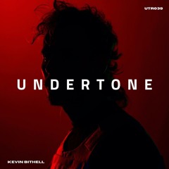 Undertone Radio Episode 039 - Kevin Bithell