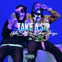 HELLA SKETCHY - “TAKE A SIP” FT. REEVES JUNYA