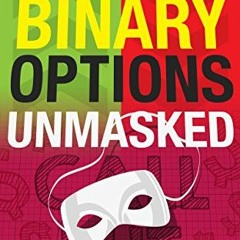 [Ebook] Binary Options Unmasked: The good. the bad. and the downright dangerous!