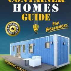 [View] KINDLE 💝 Shipping Container Homes Guide For Beginners: Create a Sustainable H
